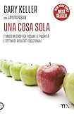Una cosa sola. L'unico metodo per fissare le priorità e ottenere risultati eccezionali