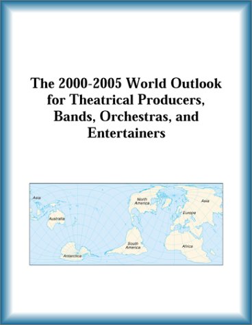 Buy The 2000-2005 World Outlook for Theatrical Producers, Bands, Orchestras, and Entertainers โ BookShops.in