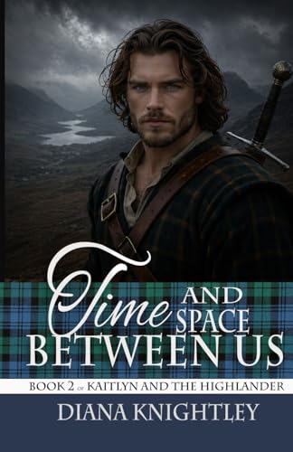 Time and Space Between Us (Kaitlyn and the Highlander)