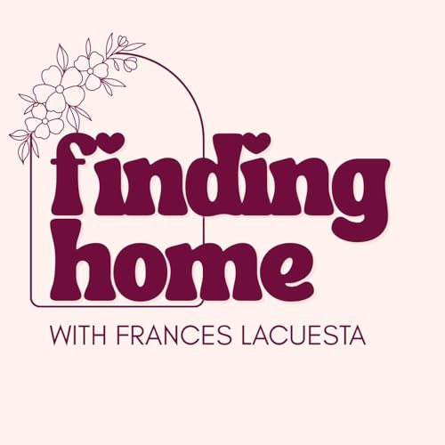 Finding Home With Frances Podcast Por Frances Lacuesta arte de portada