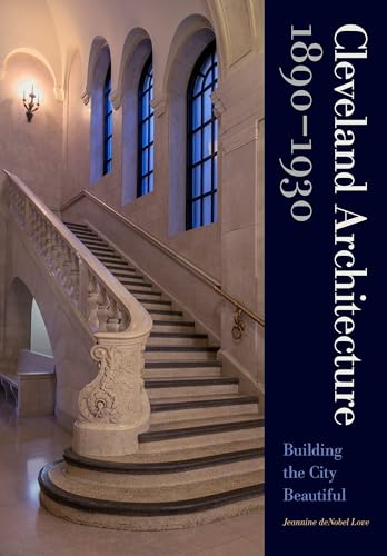 Cleveland Architecture 1890–1930: Building the City Beautiful
