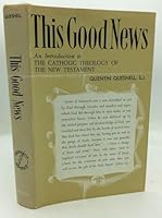 This Good News; an Introduction to the Catholic Theology of the New Testament B0000CMBEI Book Cover