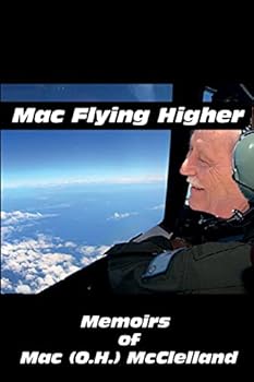 Paperback Mac Flying Higher: Memoirs of Mac (O.H.) McClelland Book