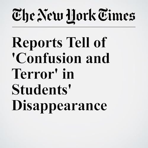 Reports Tell of 'Confusion and Terror' in Students' Disappearance cover art