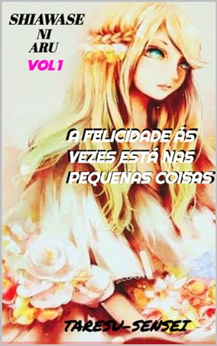 A Felicidade ás Vezes Está nas Pequenas Coisas: Shiawase ni aru (Ser Feliz)