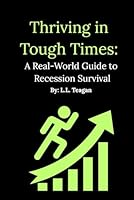 Thriving in Tough Times: A Real-World Guide to Recession Survival B0F5WWBW5G Book Cover
