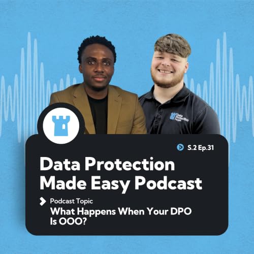 S2 Ep31: What Happens When Your DPO Is OOO?