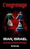 L'ENGRENAGE : IRAN, ISRAEL ET LE NOUVEL ORDRE MONDIAL (Edition 2026): IA, Guerres Algorith...
