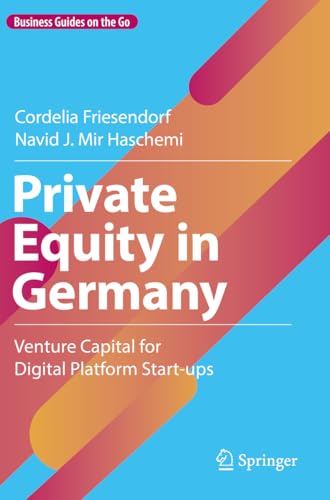 Private Equity in Germany: Venture Capital for Digital Platform Start-ups (Business Guides on the Go)