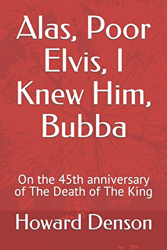 Alas, Poor Elvis, I Knew Him, Bubba: On the 45th anniversary of The Death of The King