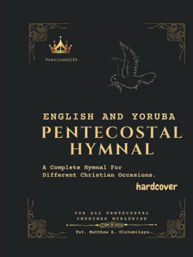 English And Yoruba Pentecostal Hymnal: A Complete Hymnal For Different Christian Occasions