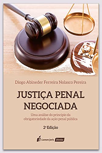 Justiça Penal Negociada - 2ª Edição - 2021 - Diogo Abineder Ferreira Nolasco Pereira
