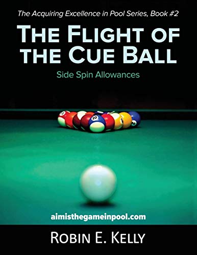 The Flight of the Cue Ball: Side Spin Allowances (Color Edition) (The Acquiring Excellence in Pool Series)