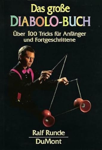 Das große Diabolo-Buch: Über 100 Tricks für Anfänger und Fortgeschrittene Das große Diabolo-Buch: Über 100 Tricks für Anfänger und Fortgeschrittene