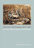 Schweizer Zeichnungen 1850-1900 Aus Dem Basler Kupferstichkabinett 3796518680 Book Cover
