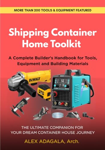 SHIPPING CONTAINER HOME TOOLKIT: A Complete Builder's Handbook for Tools,