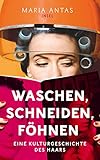 Waschen, schneiden, föhnen: Eine Kulturgeschichte des Haars (insel taschenbuch)