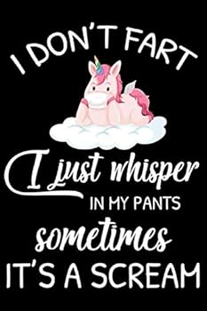 I Don't Fart I Whisper in My Pants Lined Journal Notebook : Lined/Ruled Funny Unicorn Notebook / 120 Pages, 6x9, Soft Cover, Matte Finish and Makes Beautiful Gift for Girls