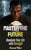  Master the Future: Dominate Your Life with Foresight (Redpilled Wisdom (satire)) (English Edition)