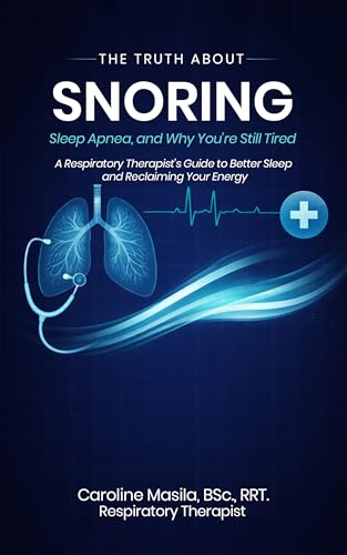 The Truth About Snoring, Sleep Apnea, and Why You’re Still Tired: A Respiratory Therapist’s Guide to Better Sleep and Reclaiming Your Energy