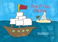 The Pi Day Pirates: A Math-Magical Adventure for Savvy Scallywags 1967359350 Book Cover