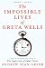The Impossible Lives of Greta Wells