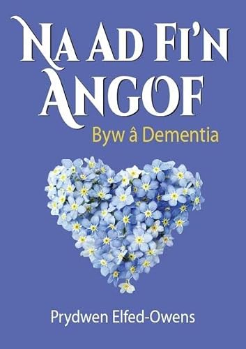 Na AD Fi'n Angof - Byw â Dementia (Welsh Edition)