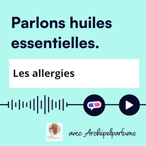 26-Parlons huile essentielle : les allergies et l'aromath&eacute;rapie