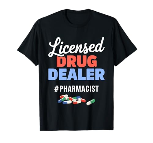 Licensed Drug Dealer Funny Pharmacist Pharmacy Medicine Gag t-shirt