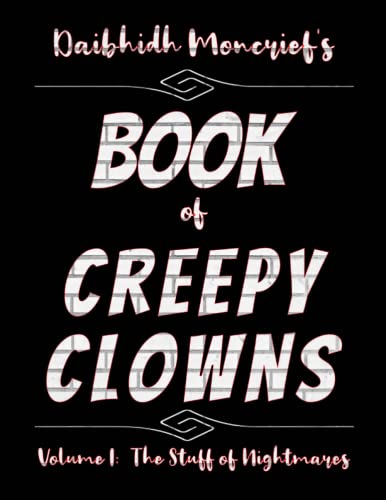 Daibhidh Moncrief's Book of Creepy Clowns: Volume I: The Stuff of Nightmares