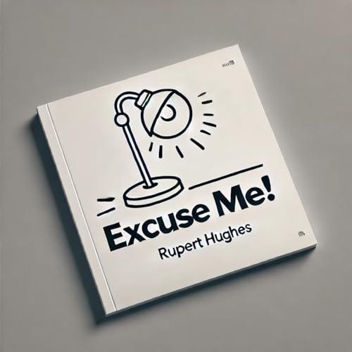 Excuse Me! - Rupert Hughes