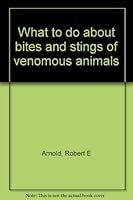 What to Do About Bites and Stings of Venomous Animals B0006C4EUE Book Cover