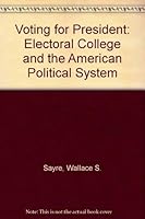 Voting for President;: The electoral college and the American political system (Studies in presidential selection) 0815777191 Book Cover
