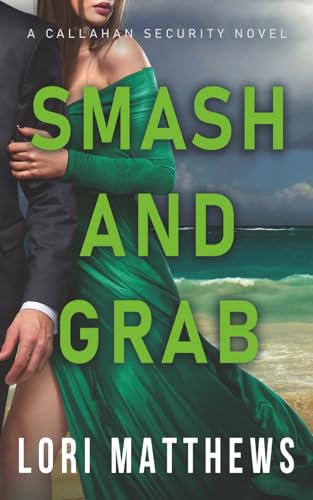 Smash and Grab: Action-Packed Thrilling Romantic Suspense (Callahan Security Series)