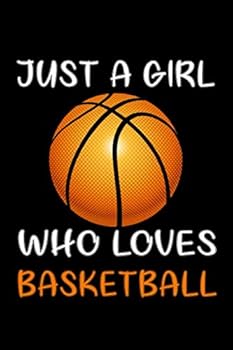 Just A Girl Who Loves Basketball: Blank Lined Journal. Notebook, Funny basketball Notebook, basketball journal: 6*9 Black Cover, 110 pages for writing