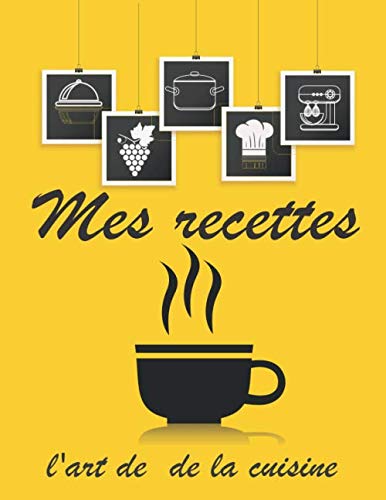 MES RECETTES: l'art de la cuisine