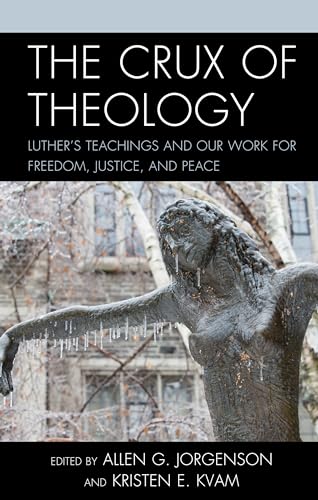 The Crux of Theology: Luther's Teachings and Our Work for Freedom, Justice, and Peace