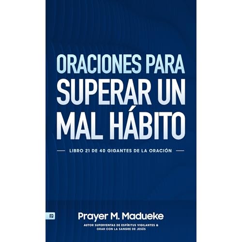 Oraciones Para Superar Un Mal H&aacute;bito Audiolibro Por Prayer M. Madueke arte de portada