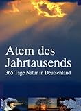 Atem des Jahrtausends. 365 Tage Natur in Deutschland - Eva Merz