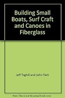 Building small boats, surf craft, and canoes in fiberglass 0442284152 Book Cover