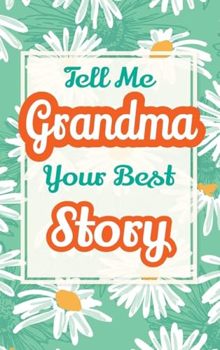 Tell Me, Grandma, Your Best Story: A Family Keepsake Gift to Share a Grandmother's Story and Memories (Heartfelt Keepsake Gifts and Memory Books)