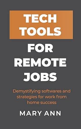 Tech Tools for Remote Jobs: Demystifying Softwares and Strategies for Work from Home Success