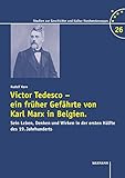 Victor Tedesco, ein früher Gefährte von Karl Marx in Belgien.: Sein Leben, Denken und Wirken in der 1. Hälfte des 19. Jahrhunderts 1. Band 1821–1854. ... zur Geschichte und Kultur Nordwesteuropas)