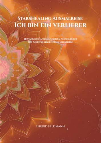 StarsHealing Ausmalreise - Der Glaubenssatz: Ich bin ein Verlierer: 40 Affirmationen & Ausmalbilder zur Transformation negativer