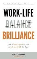 Work-Life Brilliance: Tools to Break Stress and Create the Life and Health You C 0692901728 Book Cover
