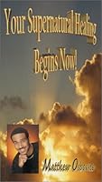Your Supernatural Healing Begins Now! 0967973902 Book Cover