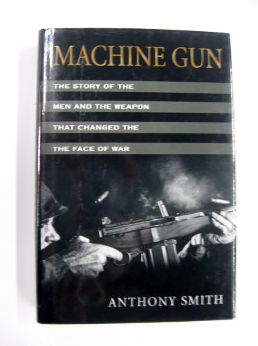 Machine Gun: The Story of the Men and the Weapo... 1422367622 Book Cover