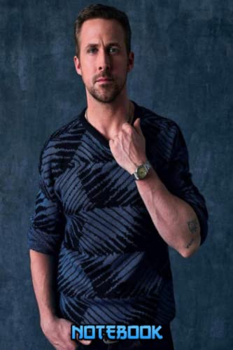 Notebook : Ryan Gosling Lined Notebook Journal 6 x 9" 100 Pages for School Supplies , Thankgiving Notebook Gift #260