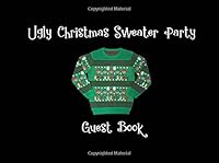 Ugly Christmas Sweater Party Guest Book: Green Elf Party Supplies Decorations Event Signing Log Keepsake - 8.25" x 6" - 30 Pages - Wide Ruled 1725991543 Book Cover