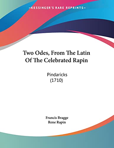 Two Odes, From The Latin Of The Celebrated Rapin: Pindaricks (1710)